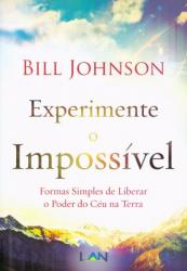 Livraria e papelaria - Livro Experimente o Impossível - Bill Johnson - Livro Experimente o Impossível - Bill Johnson